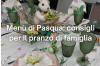 Menù di Pasqua: idee e consigli per un pranzo in famiglia