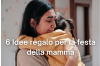 Festa della Mamma: idee regalo in base alla personalità